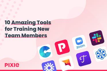 10 Amazing Tools for Training New Team Members — Pixie