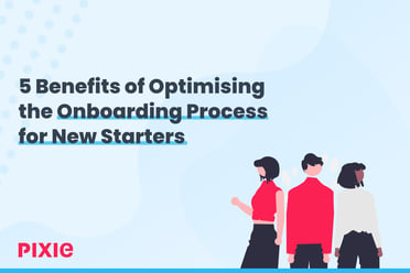 5 Benefits of Optimising the New Starter Onboarding Process — Pixie