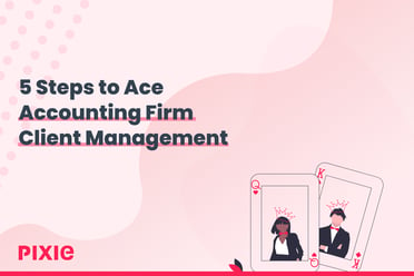 5 Steps to Ace Accounting Firm Client Management — Pixie