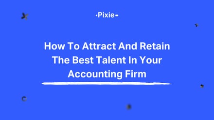 How to attract and retain the best talent in your accounting firm - Pixie