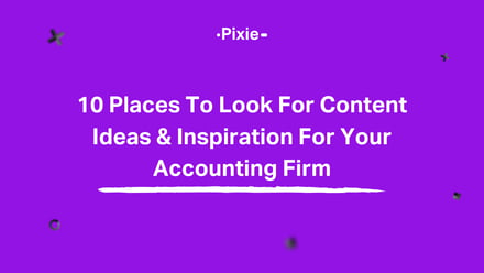 10 places to look for content ideas for your accounting firm - Pixie