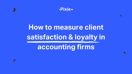 How to measure client satisfaction & loyalty in accounting firms - Pixie
