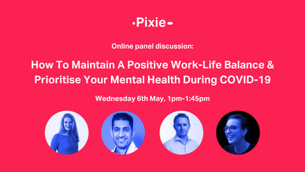 How To Maintain Work-Life Balance & Prioritise Mental Health During COVID-19 - Pixie