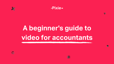 A beginner's guide to video for accountants - Pixie