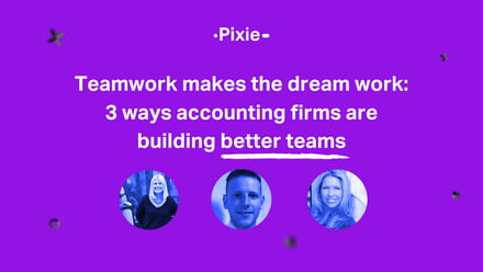 Teamwork makes the dream work: 3 ways accounting firms are building better teams - Pixie