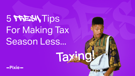 5 Fresh Tips For Making Tax Season Less...Taxing! - Pixie