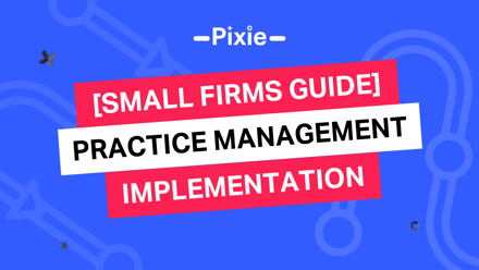 [Small firms guide] How to implement accounting practice management software - Pixie