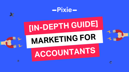 Marketing for accountants: An in-depth guide for winning new clients - Pixie