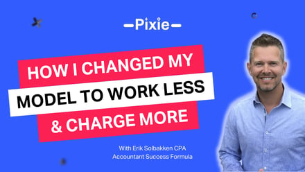 How I changed my firm to command higher fees from clients with Erik Solbakken CPA - Pixie