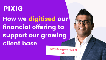 How WIS digitised a diverse financial offering to support a rapidly growing client base - Pixie