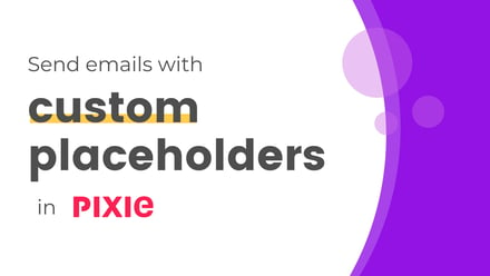 Personalise your emails (even more) with custom placeholders in Pixie - Pixie