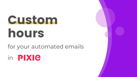 Set custom sending hours for your auto-emails inside Pixie