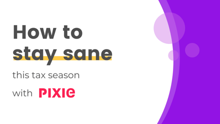 5 ways Pixie can help you to stay sane this tax season - Pixie