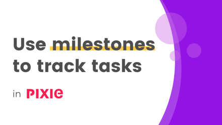 Take control of long-term tasks with milestones - Pixie