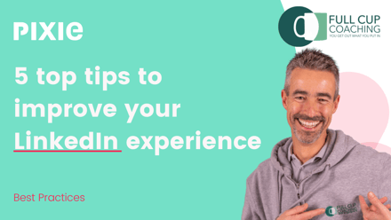 5 top tips to improve your LinkedIn experience from The 15-Minute Guy, Ashley Leeds - Pixie