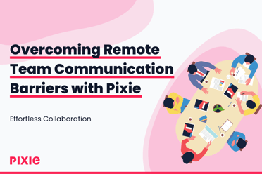 Overcoming Remote Team Communication Barriers with Pixie's Accounting Practice Management Software