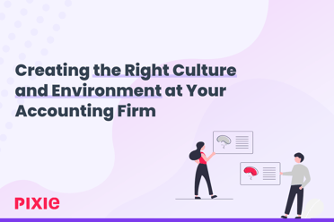 Creating the Right Culture and Environment at Your Accounting Firm — Pixie